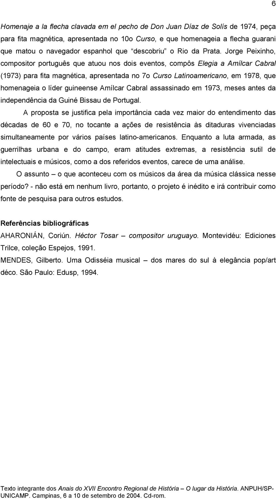 Jorge Peixinho, compositor português que atuou nos dois eventos, compôs Elegia a Amílcar Cabral (1973) para fita magnética, apresentada no 7o Curso Latinoamericano, em 1978, que homenageia o líder