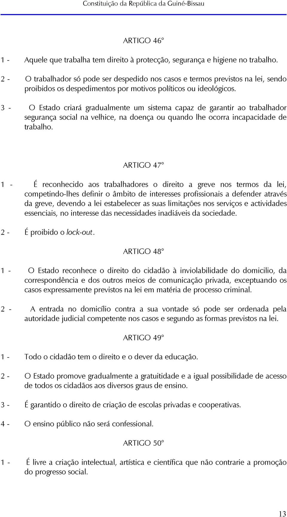 3 - O Estado criará gradualmente um sistema capaz de garantir ao trabalhador segurança social na velhice, na doença ou quando lhe ocorra incapacidade de trabalho.