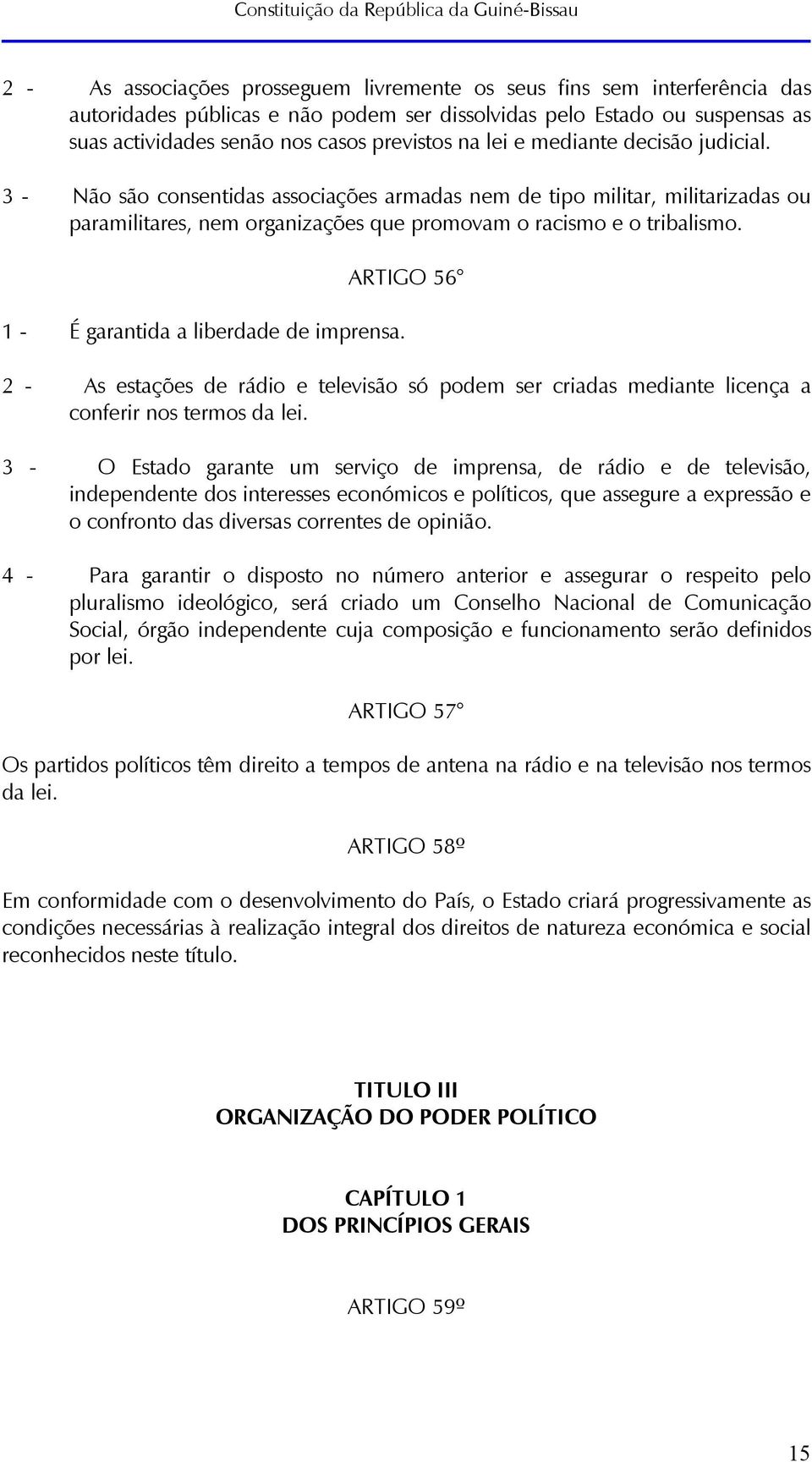 1 - É garantida a liberdade de imprensa. ARTIGO 56 2 - As estações de rádio e televisão só podem ser criadas mediante licença a conferir nos termos da lei.