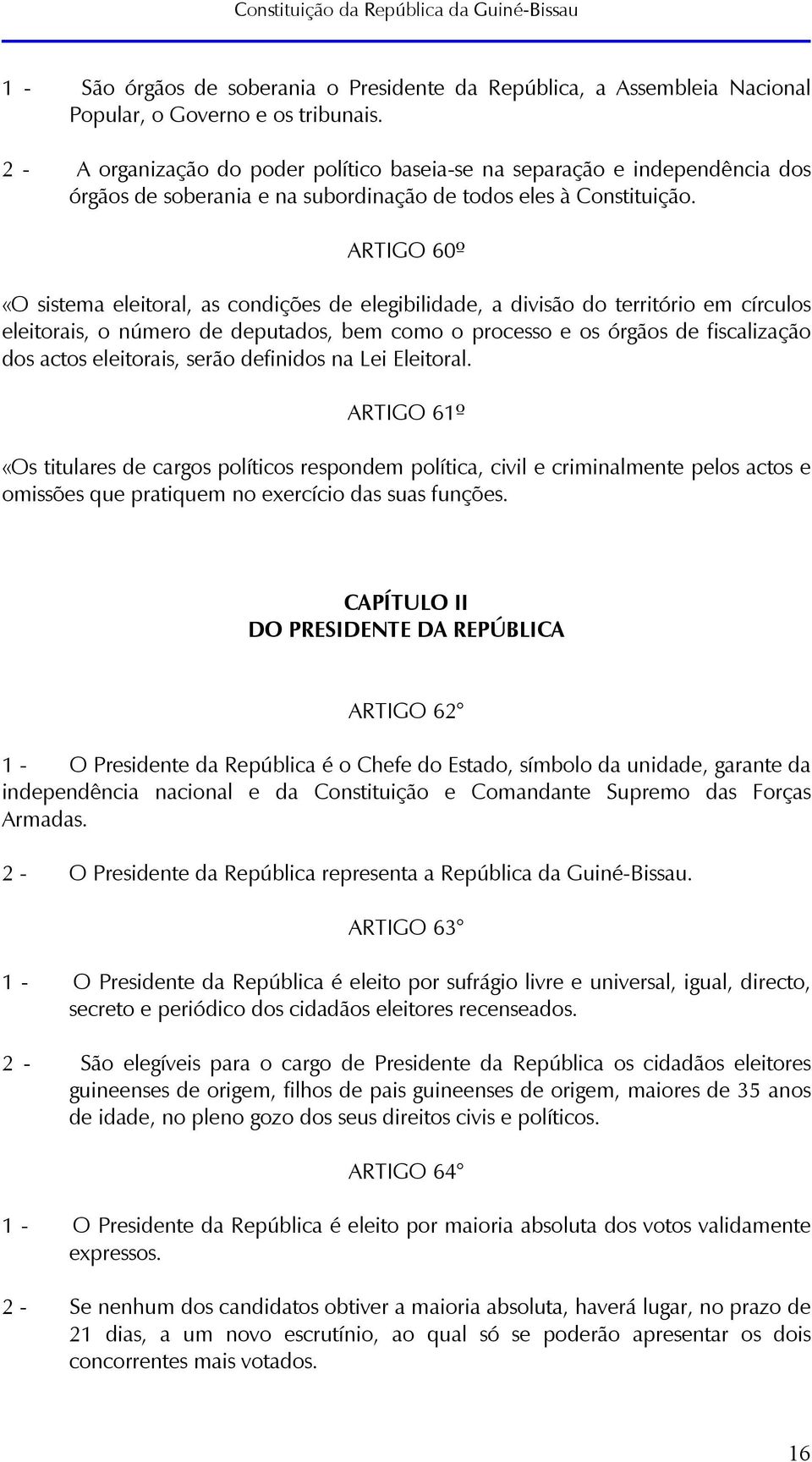 ARTIGO 60º «O sistema eleitoral, as condições de elegibilidade, a divisão do território em círculos eleitorais, o número de deputados, bem como o processo e os órgãos de fiscalização dos actos