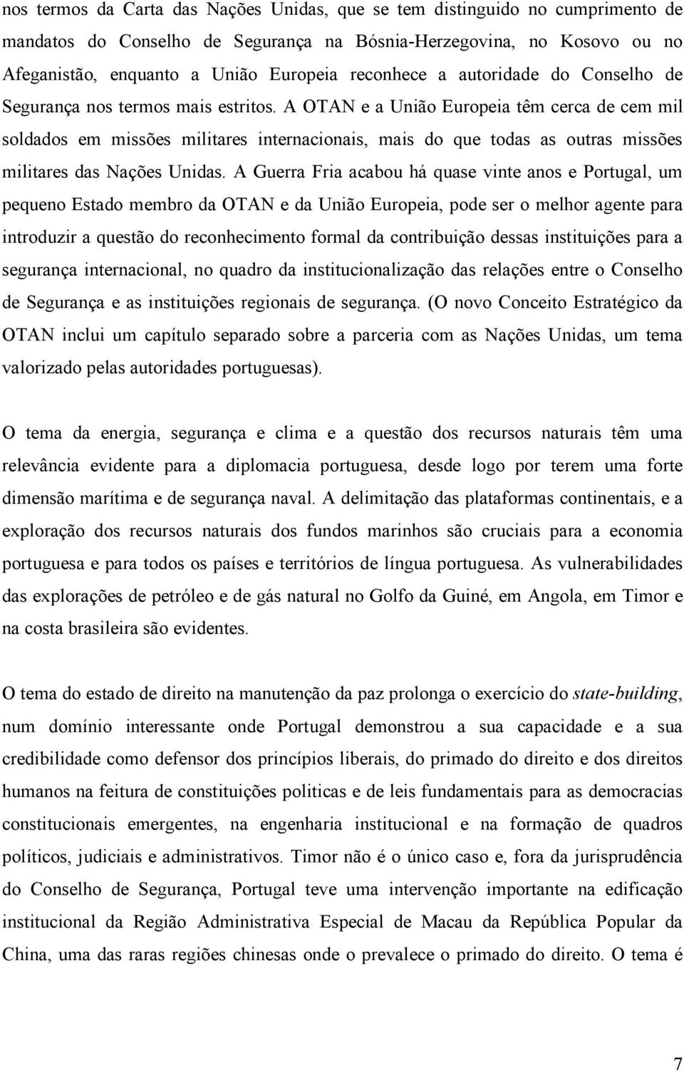 A OTAN e a União Europeia têm cerca de cem mil soldados em missões militares internacionais, mais do que todas as outras missões militares das Nações Unidas.