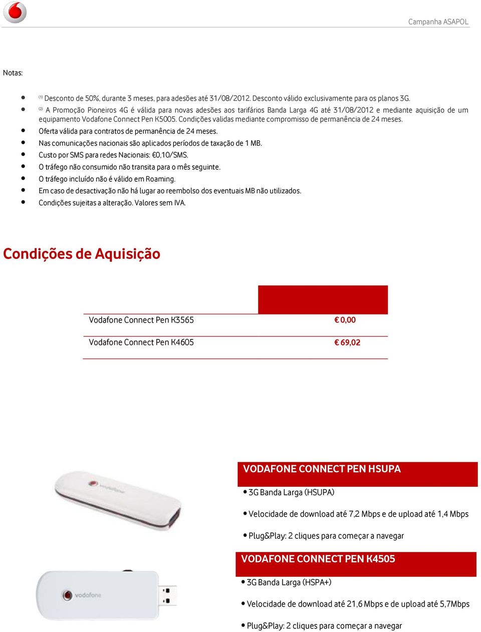 Condições validas mediante compromisso de permanência de 24 meses. Oferta válida para contratos de permanência de 24 meses. Nas comunicações nacionais são aplicados períodos de taxação de 1 MB.