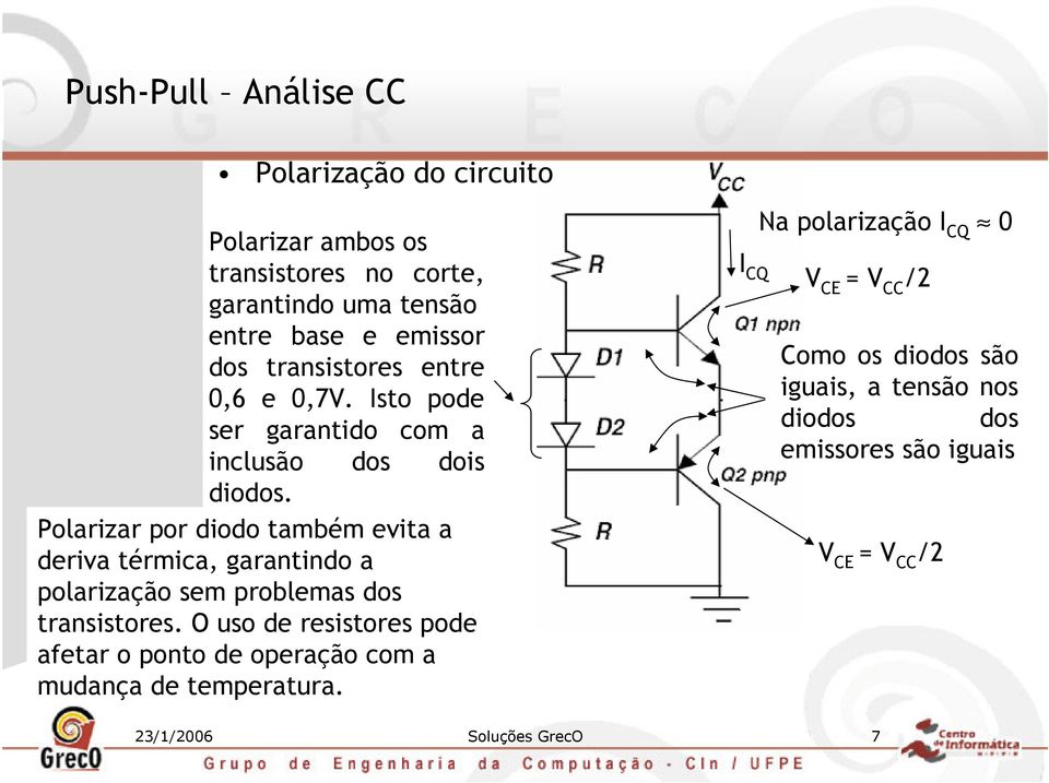 Polarizar por diodo também evita a deriva térmica, garantindo a polarização sem problemas dos transistores.