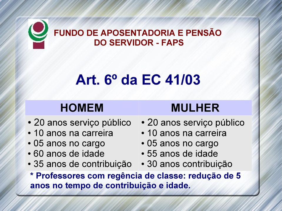 anos de idade 55 anos de idade 35 anos de contribuição 30 anos contribuição *