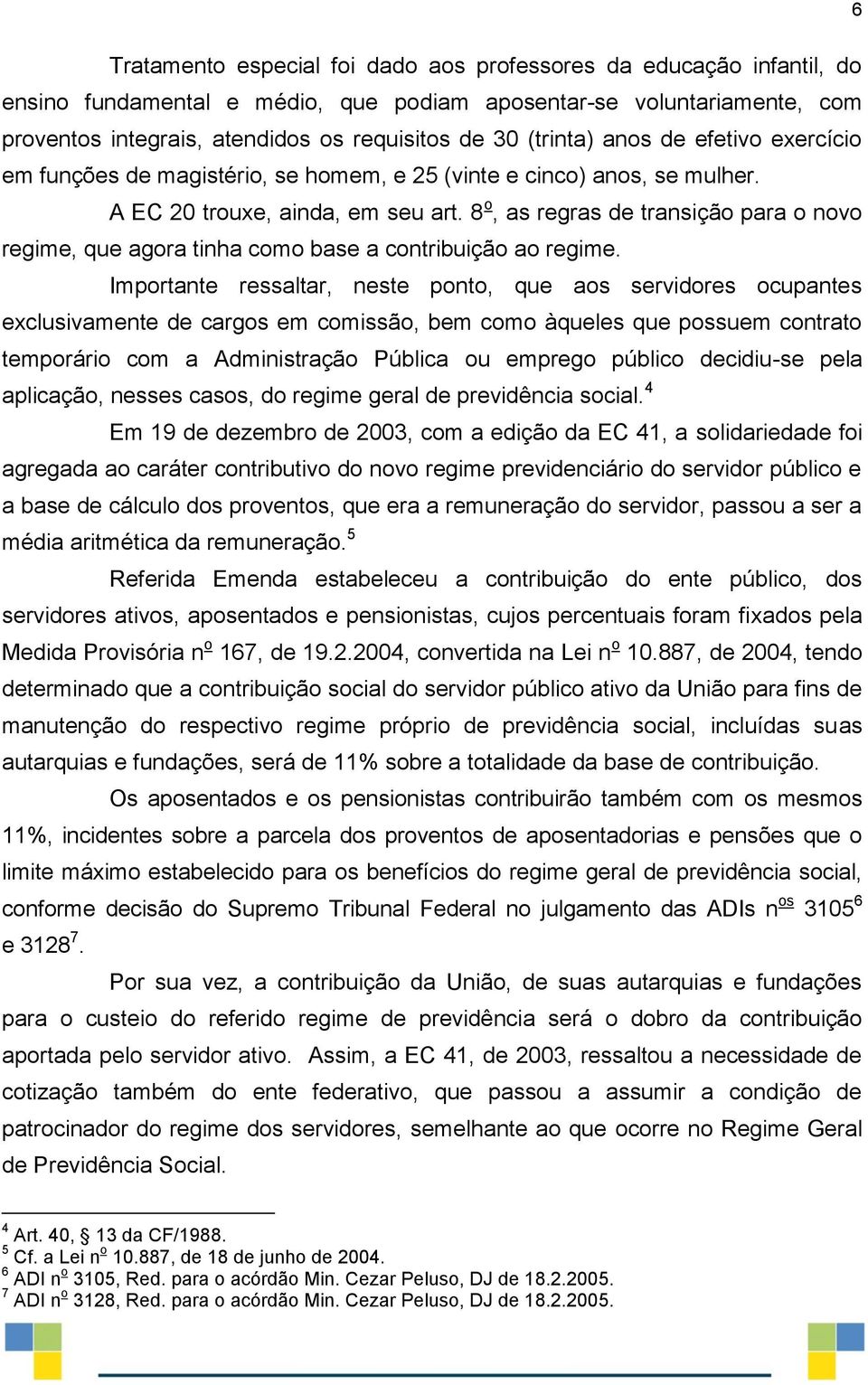 8 o, as regras de transição para o novo regime, que agora tinha como base a contribuição ao regime.