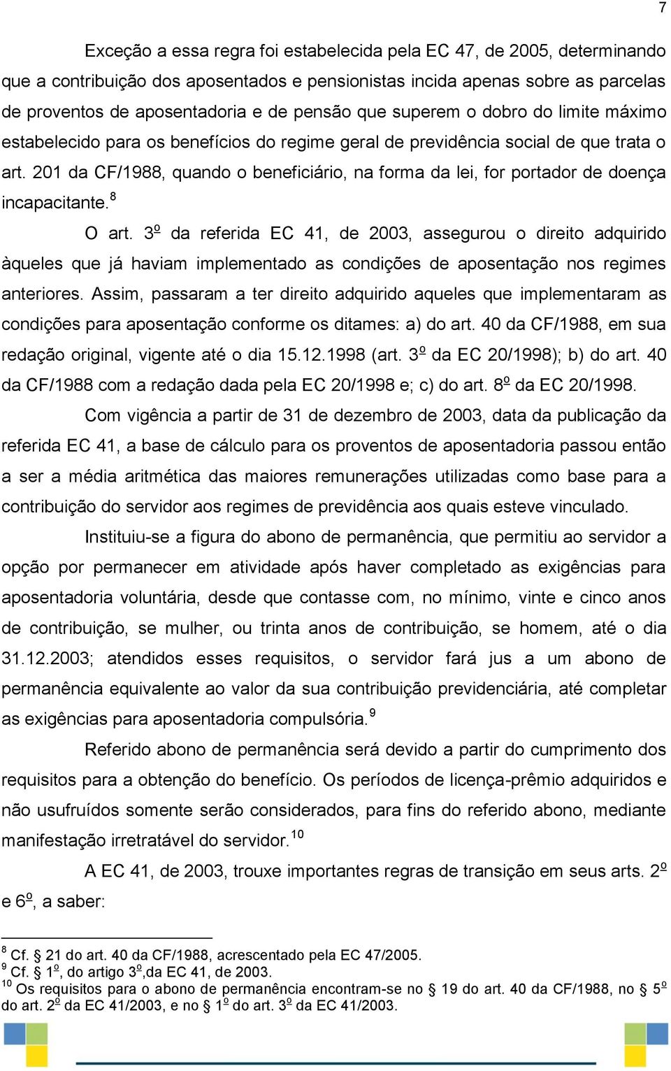 201 da CF/1988, quando o beneficiário, na forma da lei, for portador de doença incapacitante. 8 O art.