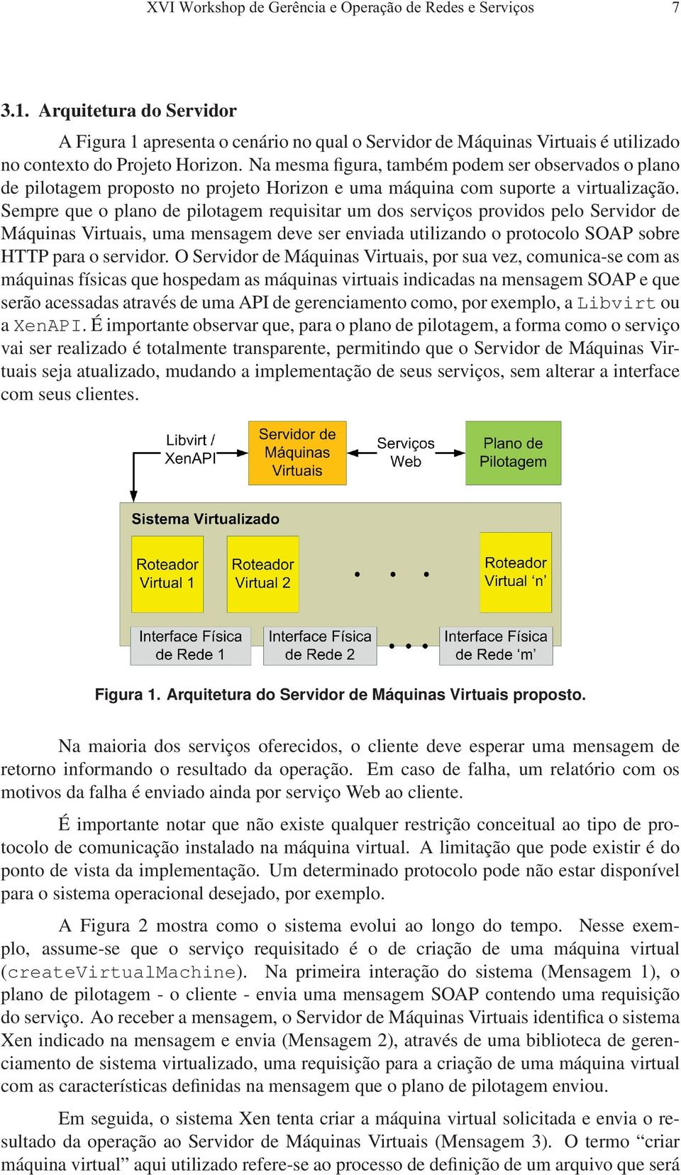 Na mesma figura, também podem ser observados o plano de pilotagem proposto no projeto Horizon e uma máquina com suporte a virtualização.