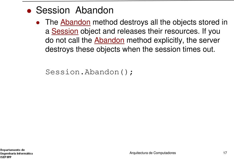 If you do not call the Abandon method explicitly, the server destroys