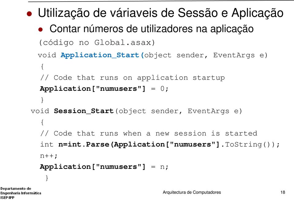 Application["numusers"] = 0; } void Session_Start(object sender, EventArgs e) { // Code that runs when a new