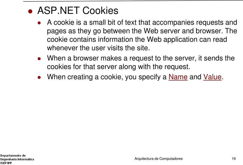The cookie contains information the Web application can read whenever the user visits the site.