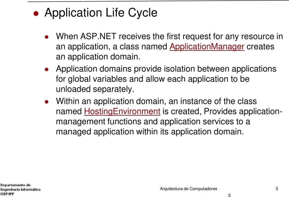Application domains provide isolation between applications for global variables and allow each application to be unloaded separately.