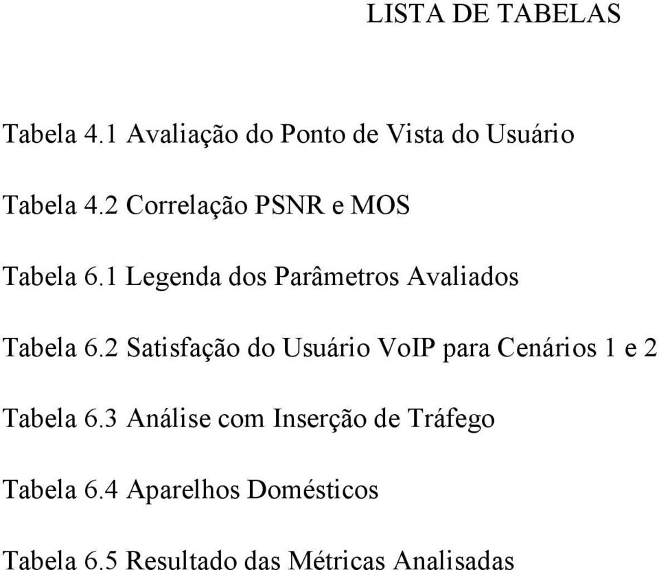 2 Satisfação do Usuário VoIP para Cenários 1 e 2 Tabela 6.