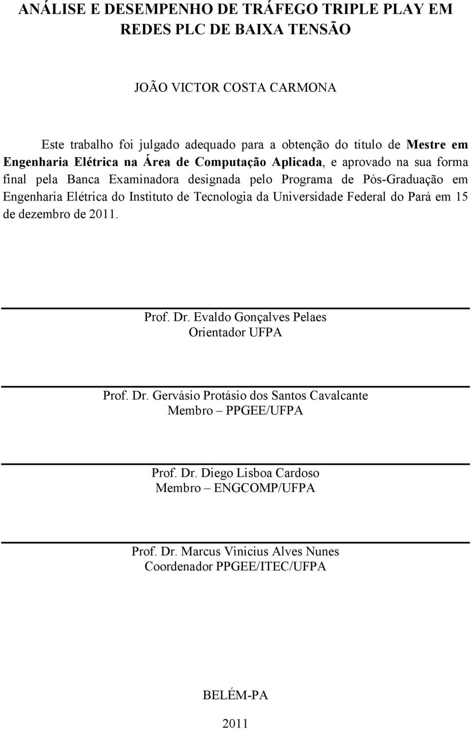 Engenharia Elétrica do Instituto de Tecnologia da Universidade Federal do Pará em 15 de dezembro de 2011. Prof. Dr.