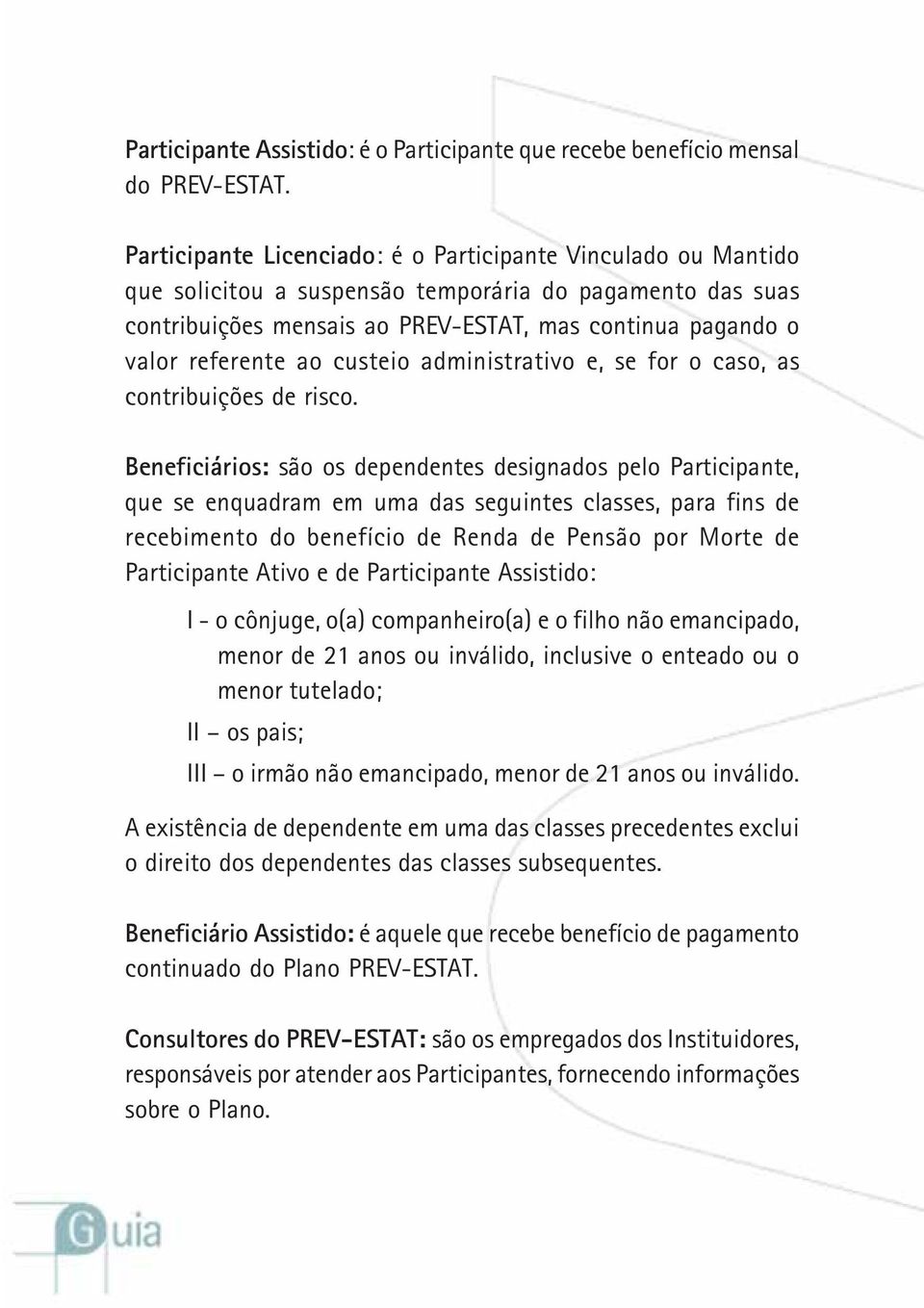 ao custeio administrativo e, se for o caso, as contribuições risco.