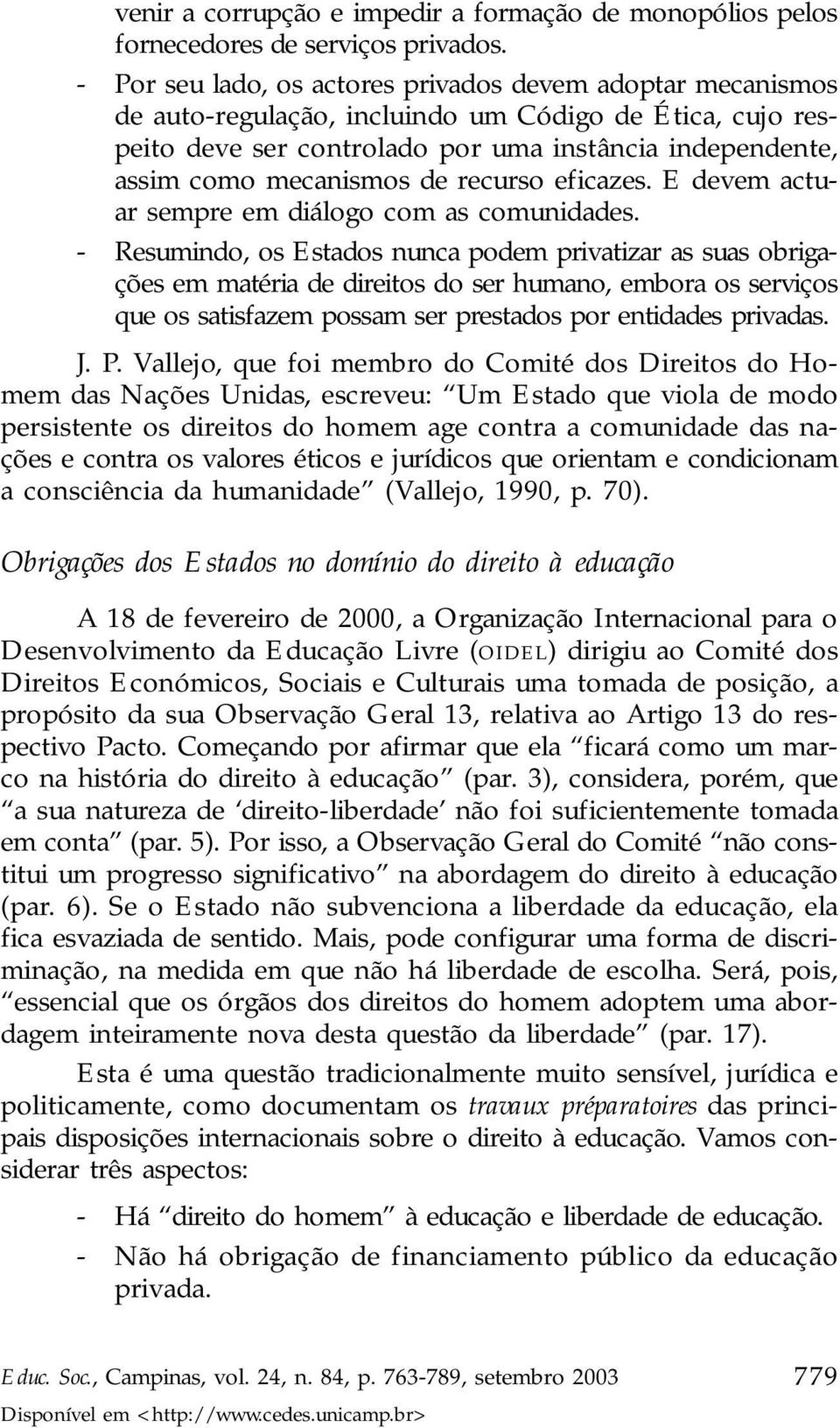 de recurso eficazes. E devem actuar sempre em diálogo com as comunidades.