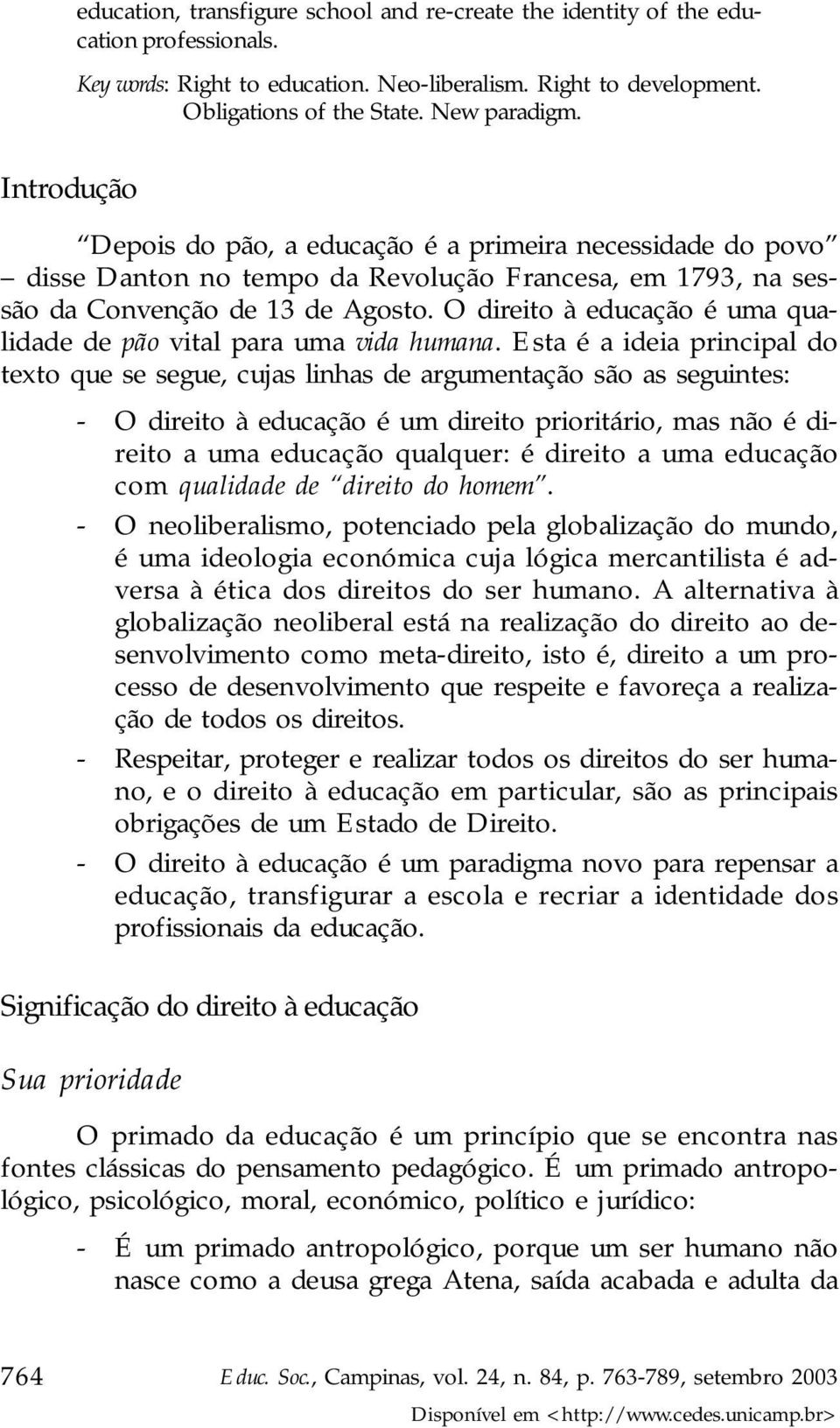 O direito à educação é uma qualidade de pão vital para uma vida humana.