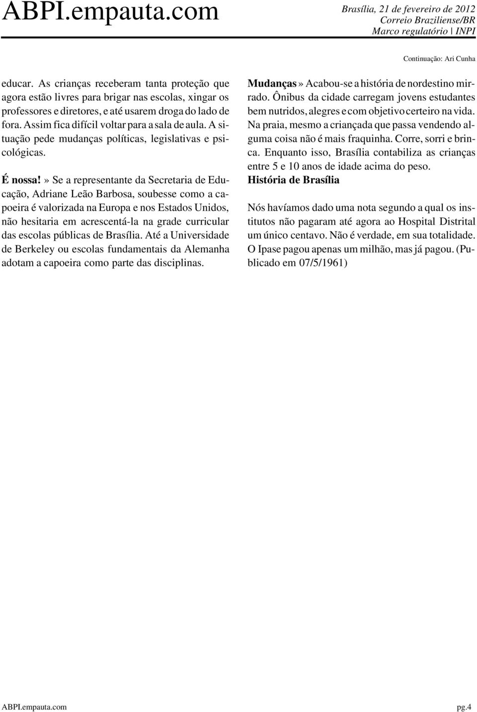 A situação pede mudanças políticas, legislativas e psicológicas. É nossa!