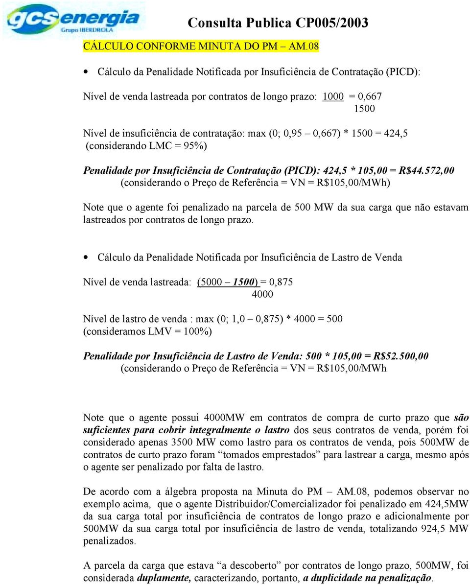 0,95 0,667) * 1500 = 424,5 (considerando LMC = 95%) Penalidade por Insuficiência de Contratação (PICD): 424,5 * 105,00 = R$44.