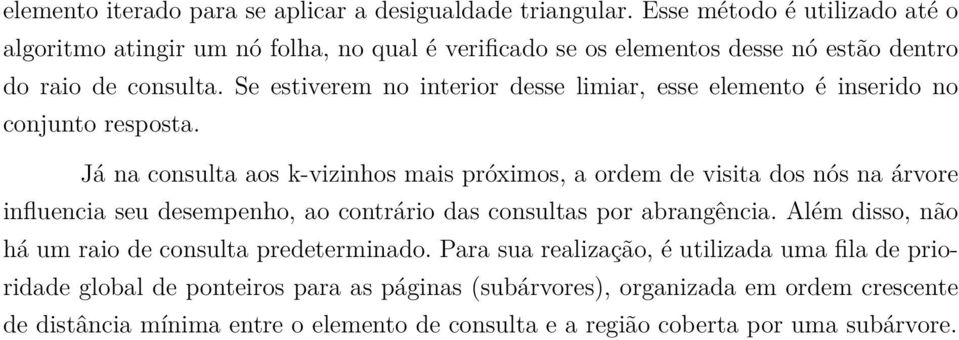 Se estiverem no interior desse limiar, esse elemento é inserido no conjunto resposta.