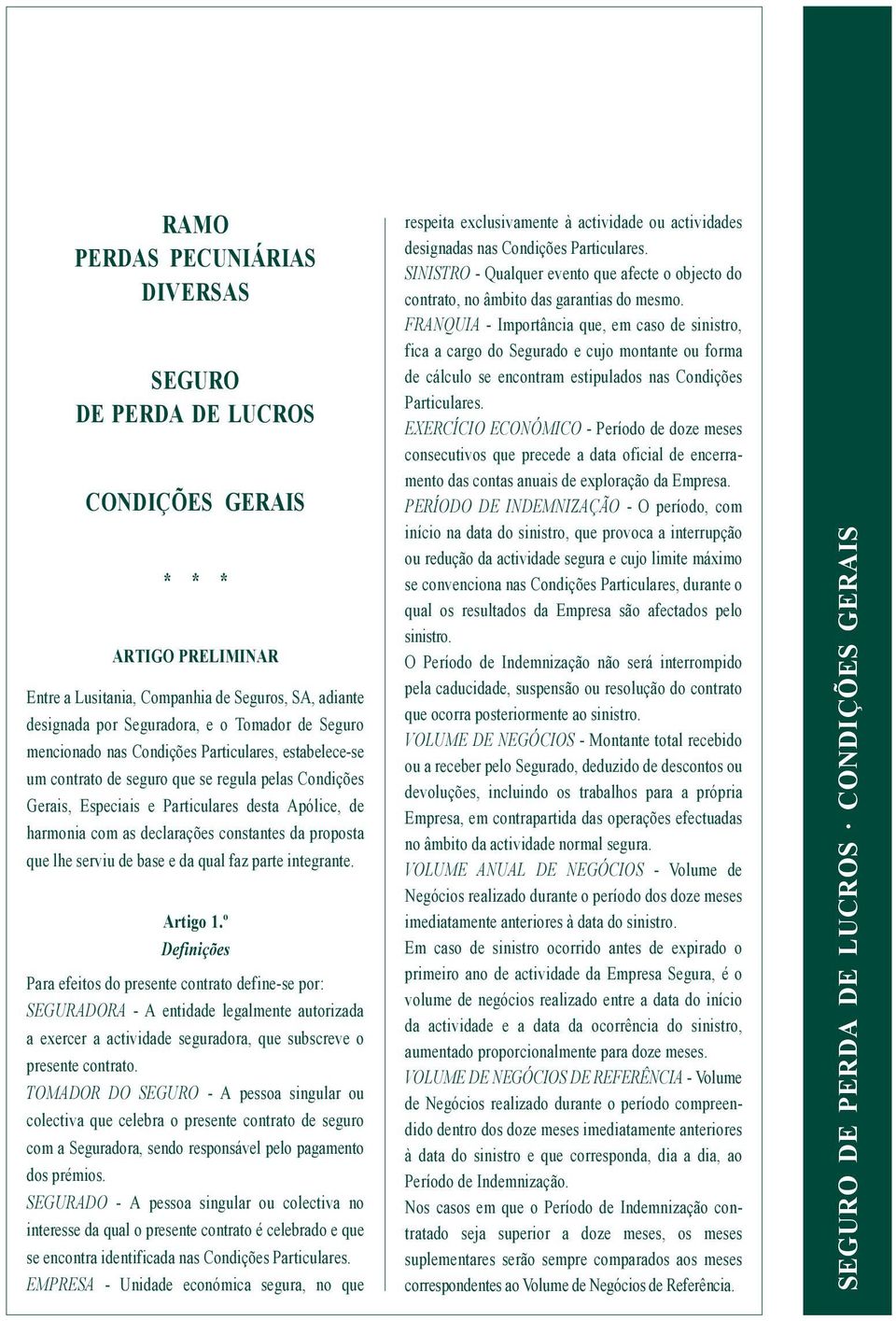 constantes da proposta que lhe serviu de base e da qual faz parte integrante. Artigo 1.