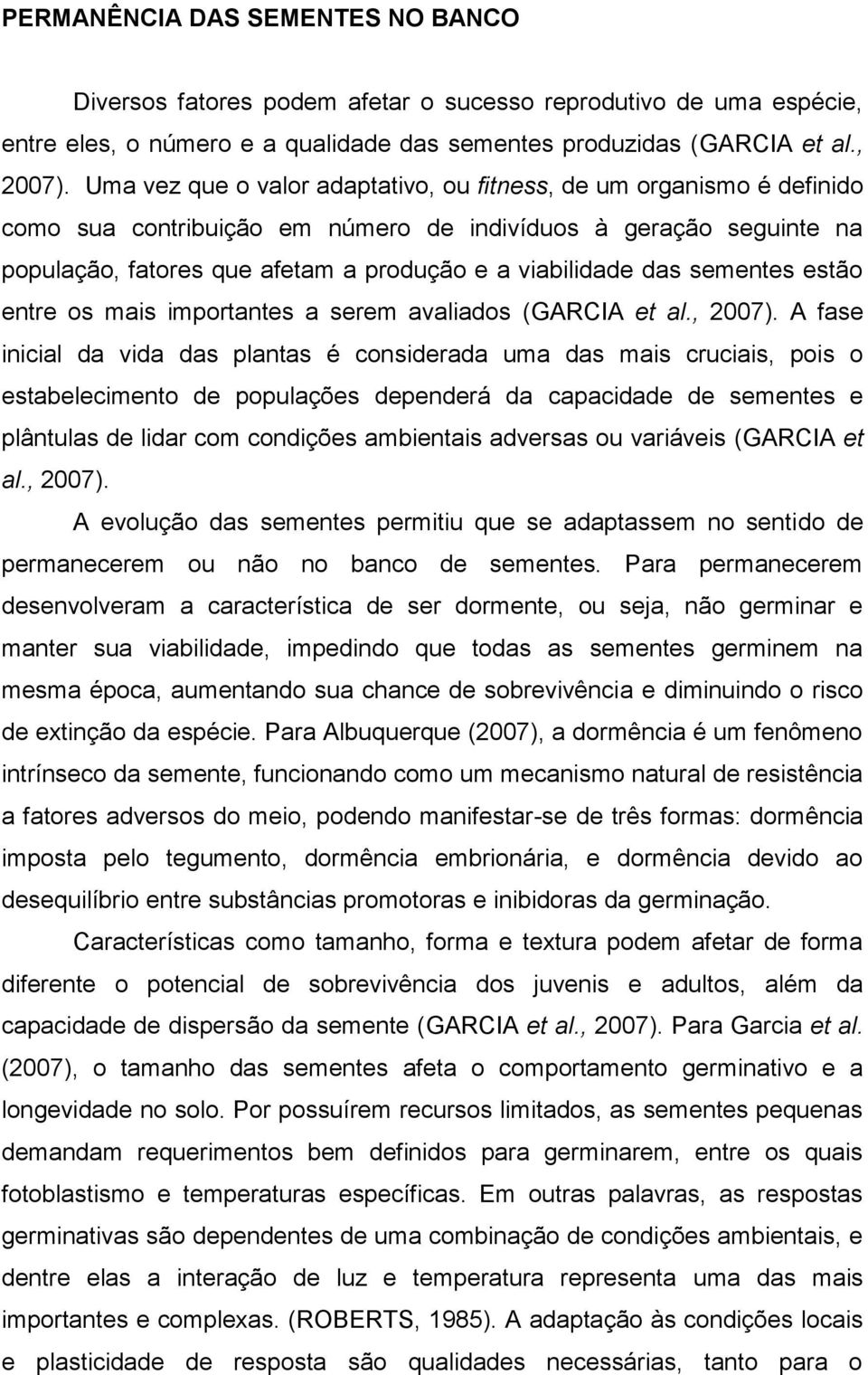 sementes estão entre os mais importantes a serem avaliados (GARCIA et al., 2007).