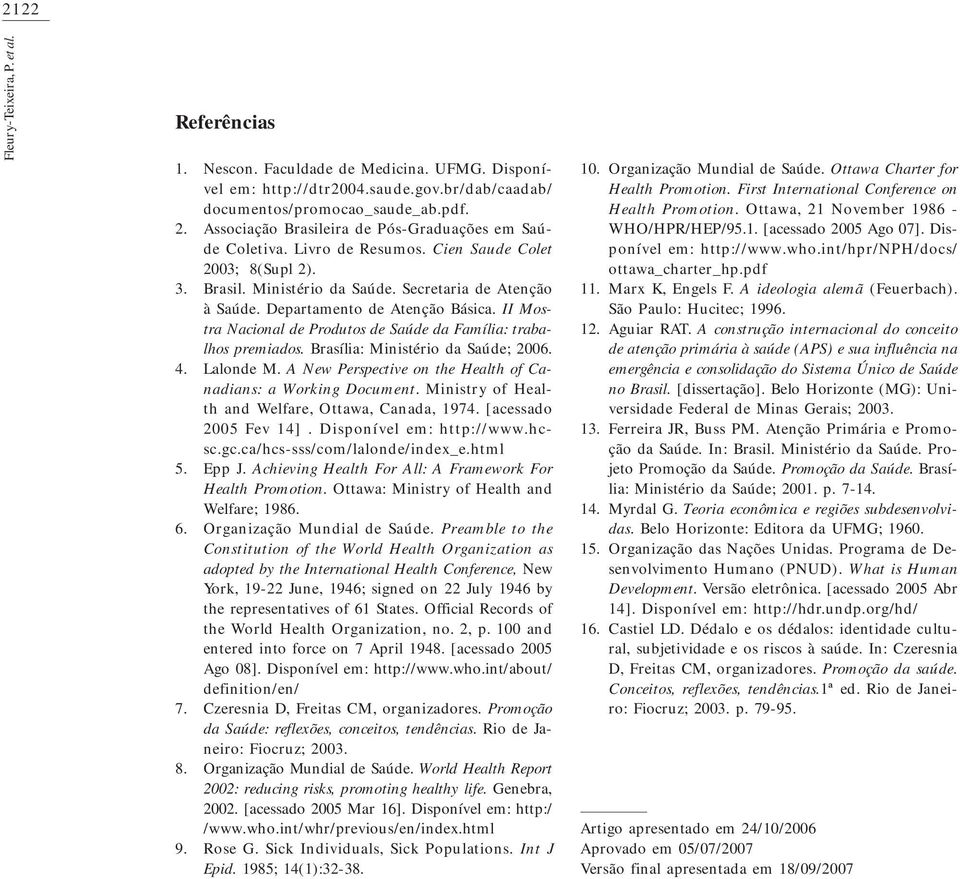 Departamento de Atenção Básica. II Mostra Nacional de Produtos de Saúde da Família: trabalhos premiados. Brasília: Ministério da Saúde; 2006. Lalonde M.