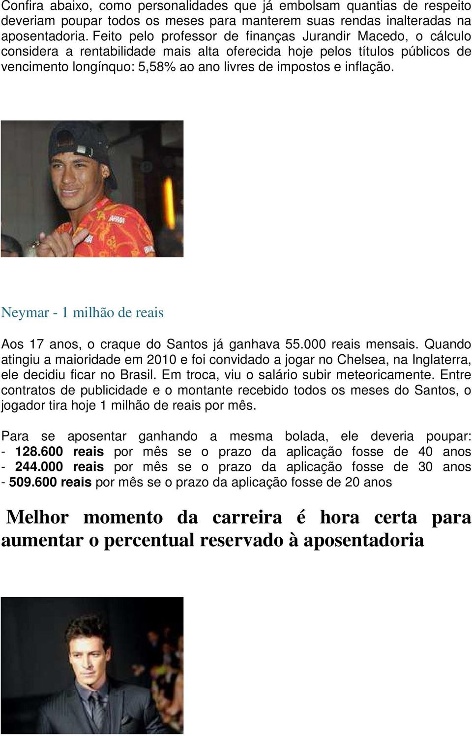 inflação. Neymar - 1 milhão de reais Aos 17 anos, o craque do Santos já ganhava 55.000 reais mensais.