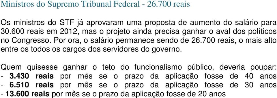 700 reais, o mais alto entre os todos os cargos dos servidores do governo. Quem quisesse ganhar o teto do funcionalismo público, deveria poupar: - 3.