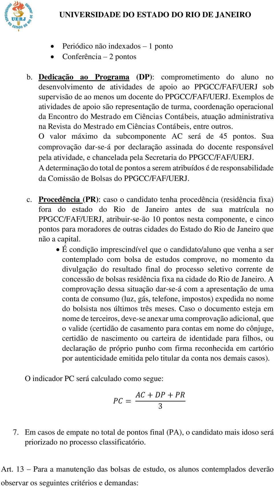 Exemplos de atividades de apoio são representação de turma, coordenação operacional da Encontro do Mestrado em Ciências Contábeis, atuação administrativa na Revista do Mestrado em Ciências Contábeis,