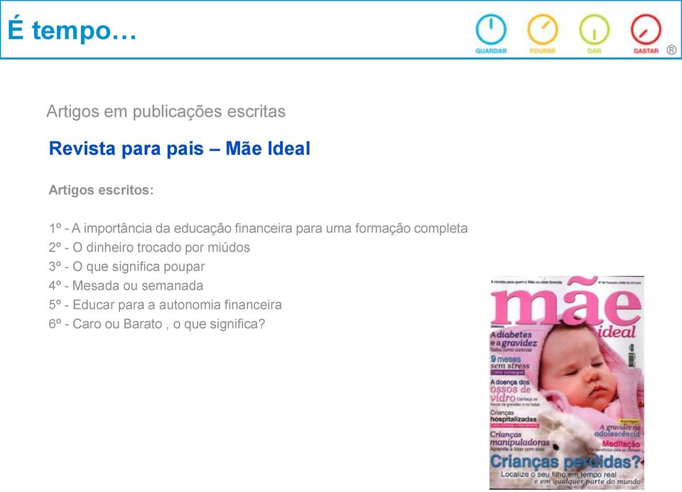 dinheiro trocado por miúdos 3º - O que significa poupar 4º - Mesada ou