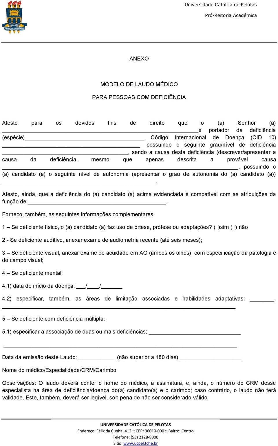 o seguinte nível de autonomia (apresentar o grau de autonomia do (a) candidato (a)).