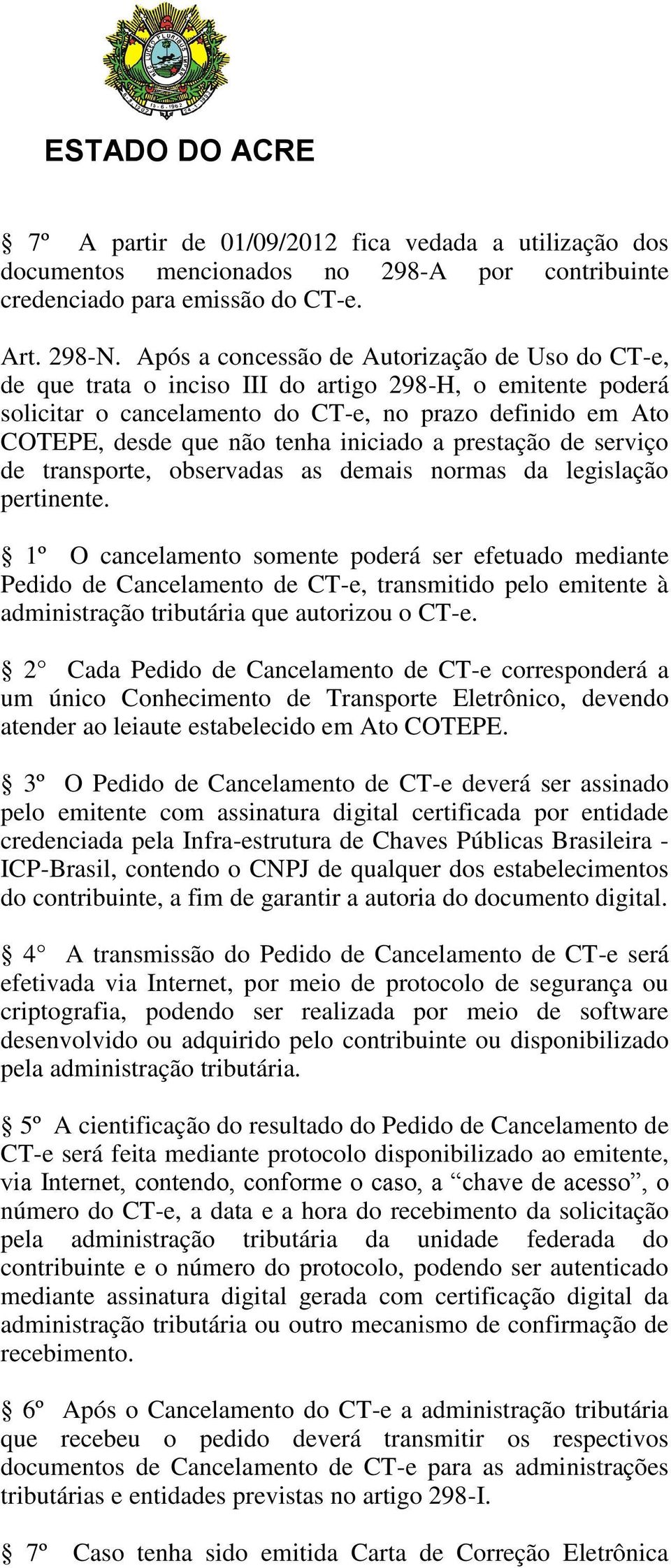 iniciado a prestação de serviço de transporte, observadas as demais normas da legislação pertinente.