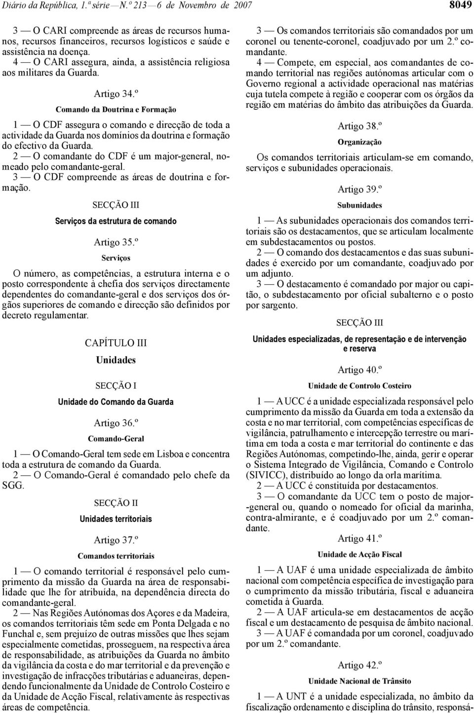 º Comando da Doutrina e Formação 1 O CDF assegura o comando e direcção de toda a actividade da Guarda nos domínios da doutrina e formação do efectivo da Guarda.