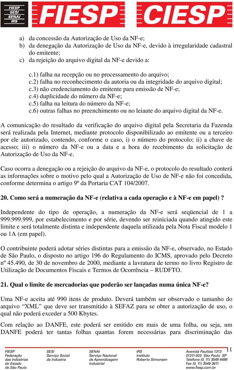 4) duplicidade do número da NF-e; c.5) falha na leitura do número da NF-e; c.6) outras falhas no preenchimento ou no leiaute do arquivo digital da NF-e.