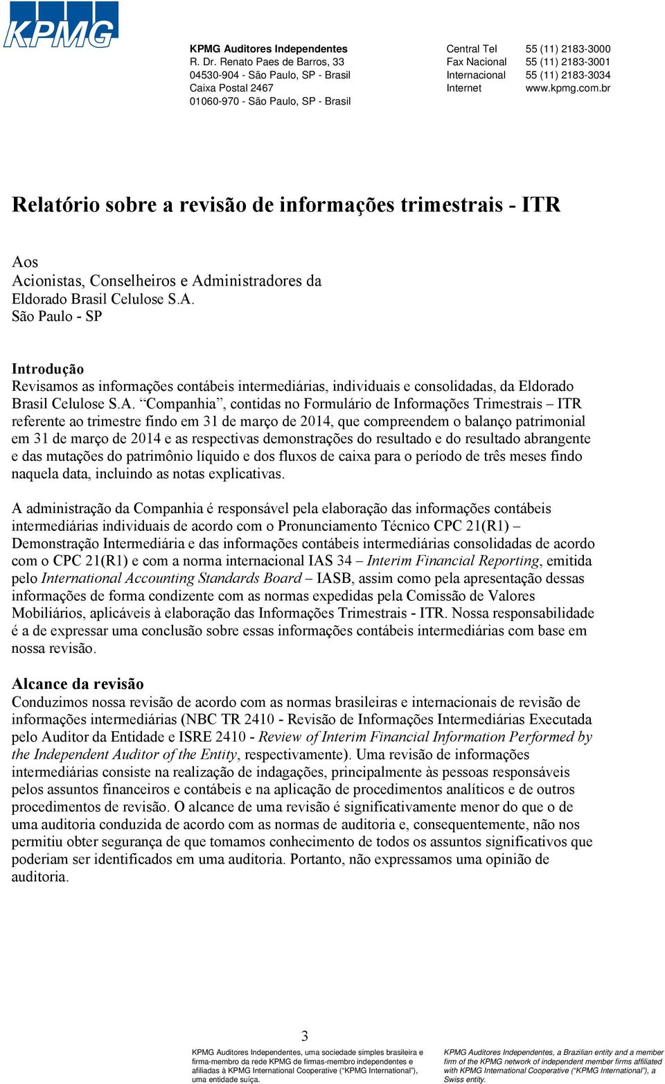 2183-3034 Internet www.kpmg.com.br Relatório sobre a revisão de informações trimestrais - ITR Ao