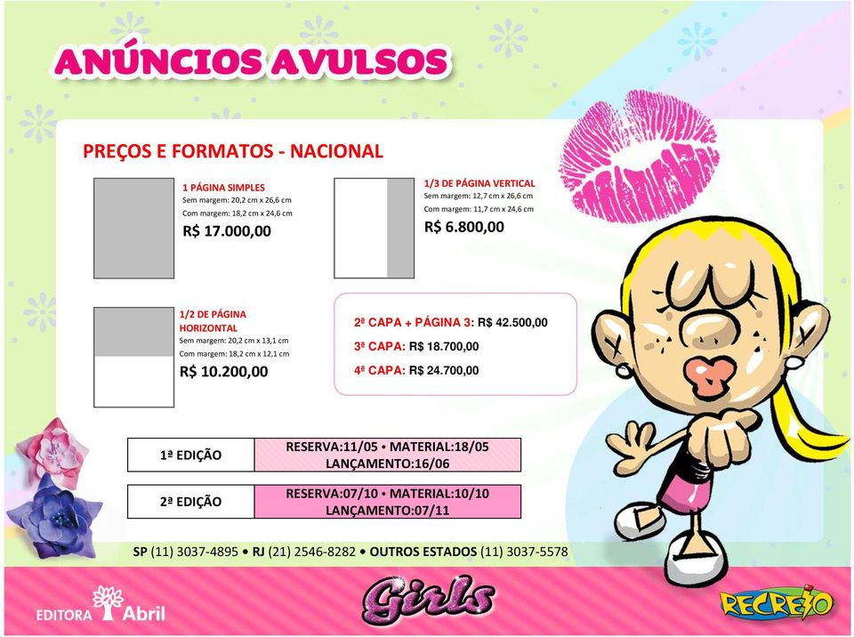 800,00 1/2 DE PÁGINA HORIZONTAL Sem margem: 20,2 cm x 13,1 cm Com margem: 18,2 cm x 12,1 cm R$ 10.200,00 2ª CAPA + PÁGINA 3: R$ 42.