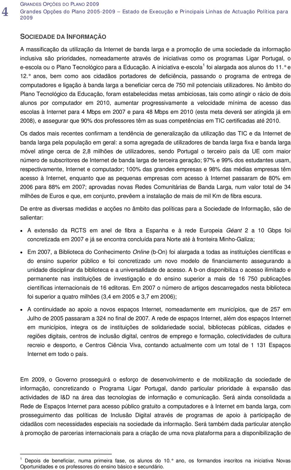 A iniciativa e-escola 1 foi alargada aos alunos do 11. e 12.