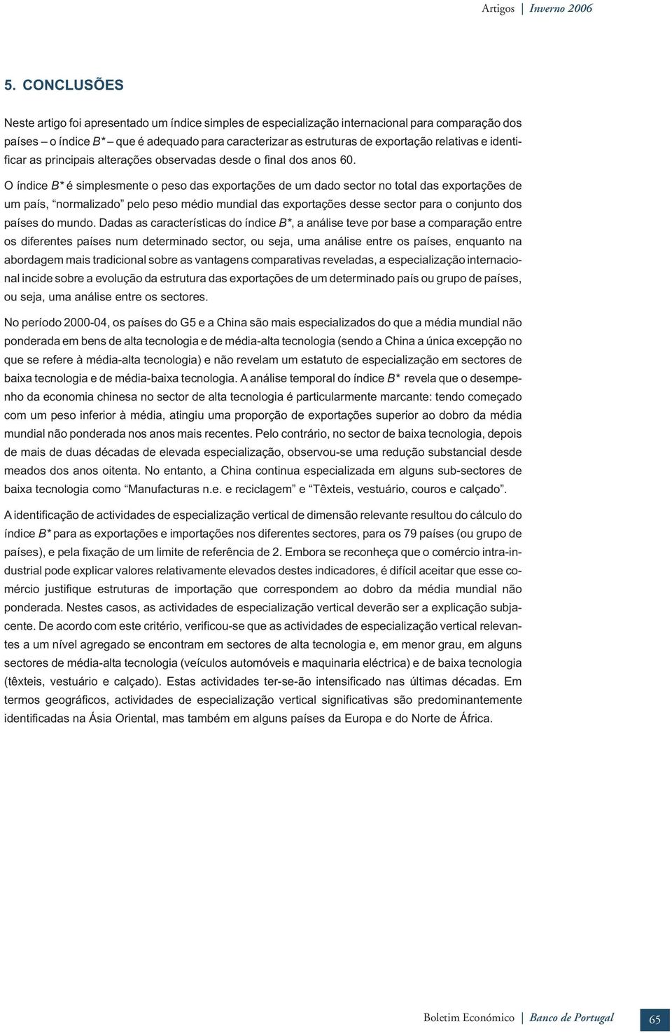 as prncpas alterações observadas desde o fnal dos anos 60.