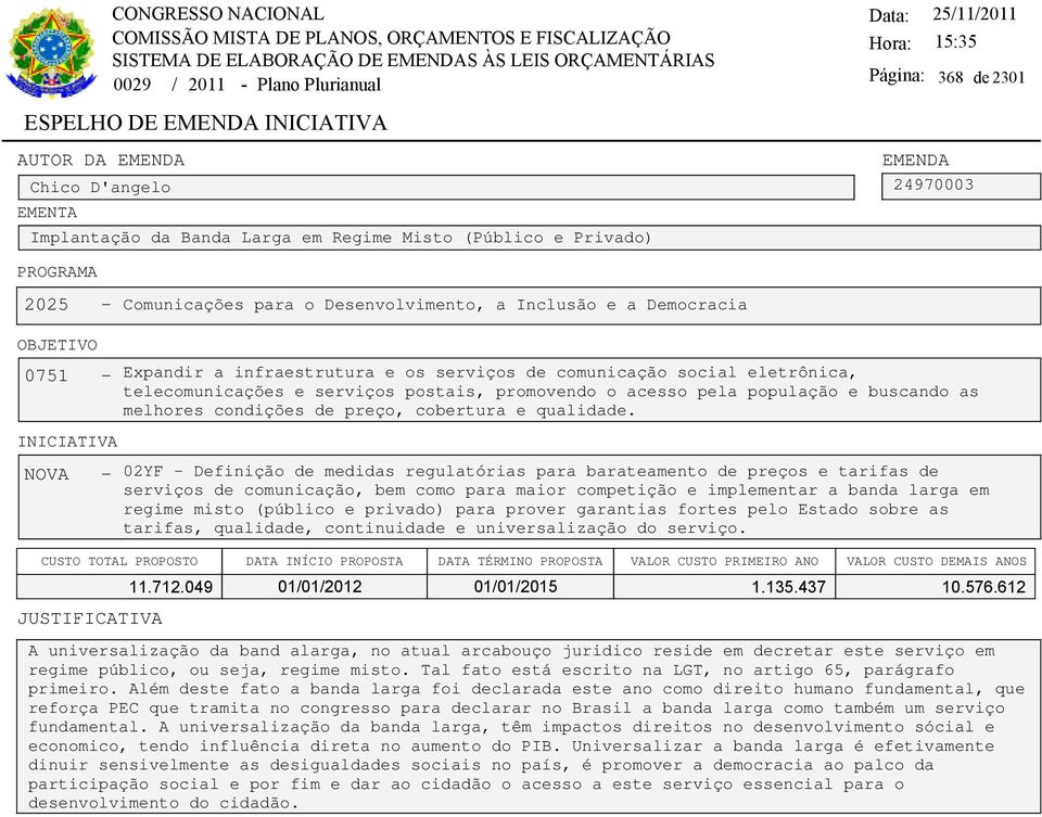 NOVA - 02YF - Definição de medidas regulatórias para barateamento de preços e tarifas de serviços de comunicação, bem como para maior competição e implementar a banda larga em regime misto (público e