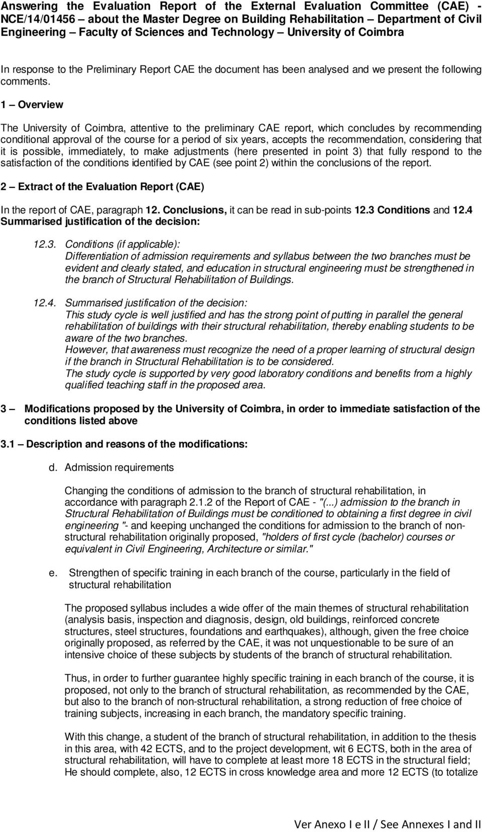 1 Overview The University of Coimbra, attentive to the preliminary CAE report, which concludes by recommending conditional approval of the course for a period of six years, accepts the