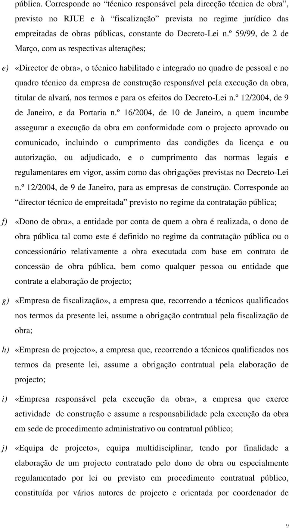 execução da obra, titular de alvará, nos termos e para os efeitos do Decreto-Lei n.º 12/2004, de 9 de Janeiro, e da Portaria n.