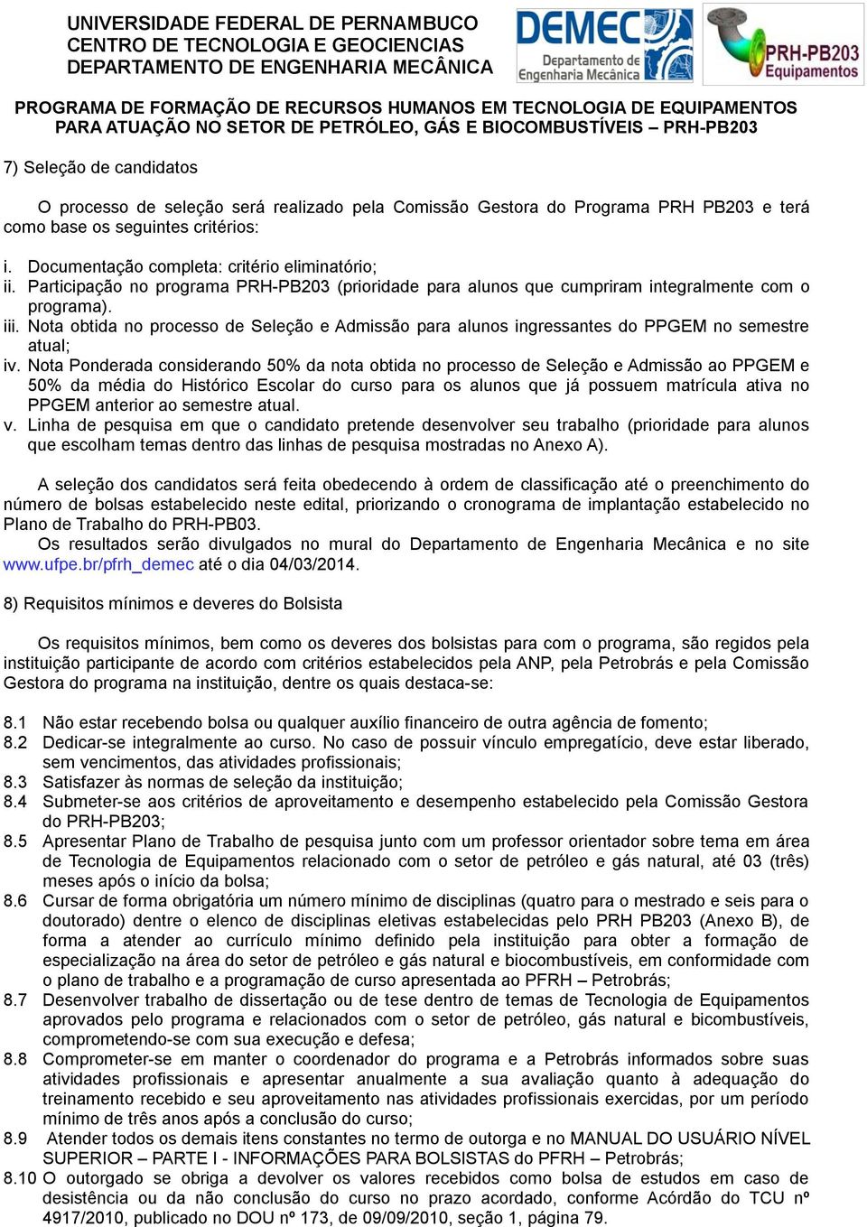 Nota obtida no processo de Seleção e Admissão para alunos ingressantes do PPGEM no semestre atual; iv.