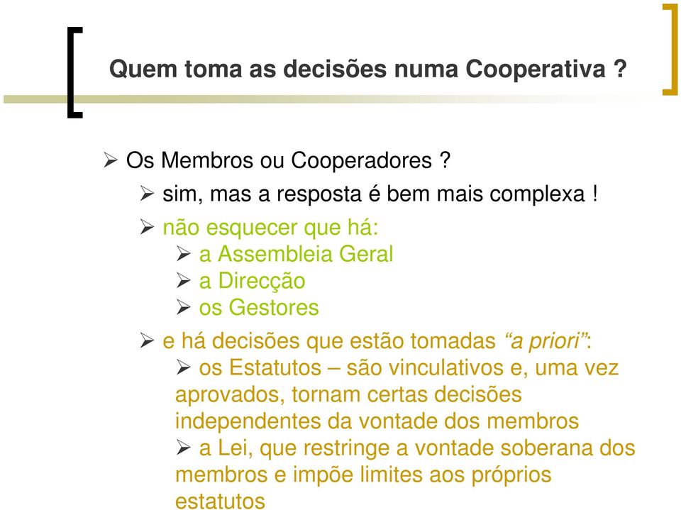 não esquecer que há: a Assembleia Geral a Direcção os Gestores e há decisões que estão tomadas a priori