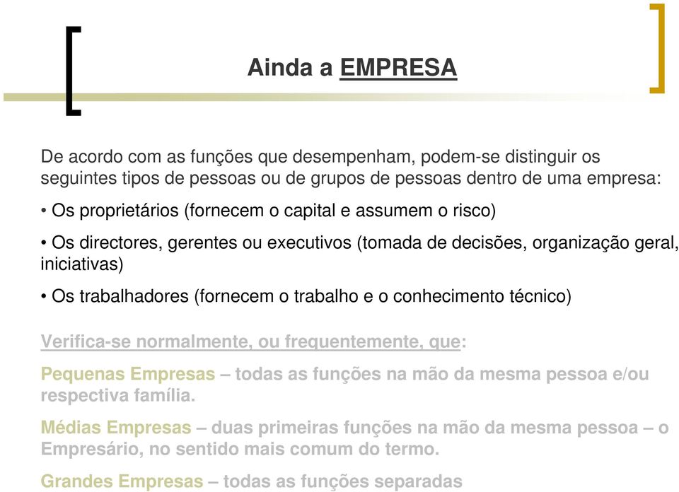 (fornecem o trabalho e o conhecimento técnico) Verifica-se normalmente, ou frequentemente, que: Pequenas Empresas todas as funções na mão da mesma pessoa e/ou