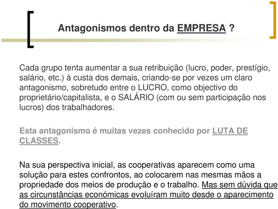 participação nos lucros) dos trabalhadores. Esta antagonismo é muitas vezes conhecido por LUTA DE CLASSES.