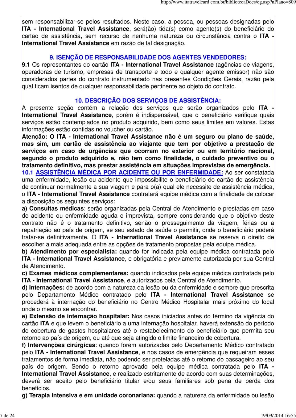 circunstância contra o ITA - International Travel Assistance em razão de tal designação. 9. ISENÇÃO DE RESPONSABILIDADE DOS AGENTES VENDEDORES: 9.