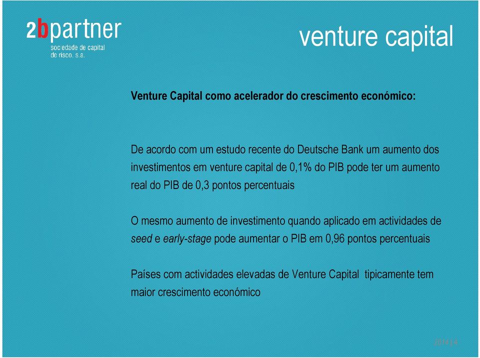 percentuais O mesmo aumento de investimento quando aplicado em actividades de seed e early-stage pode aumentar o PIB em