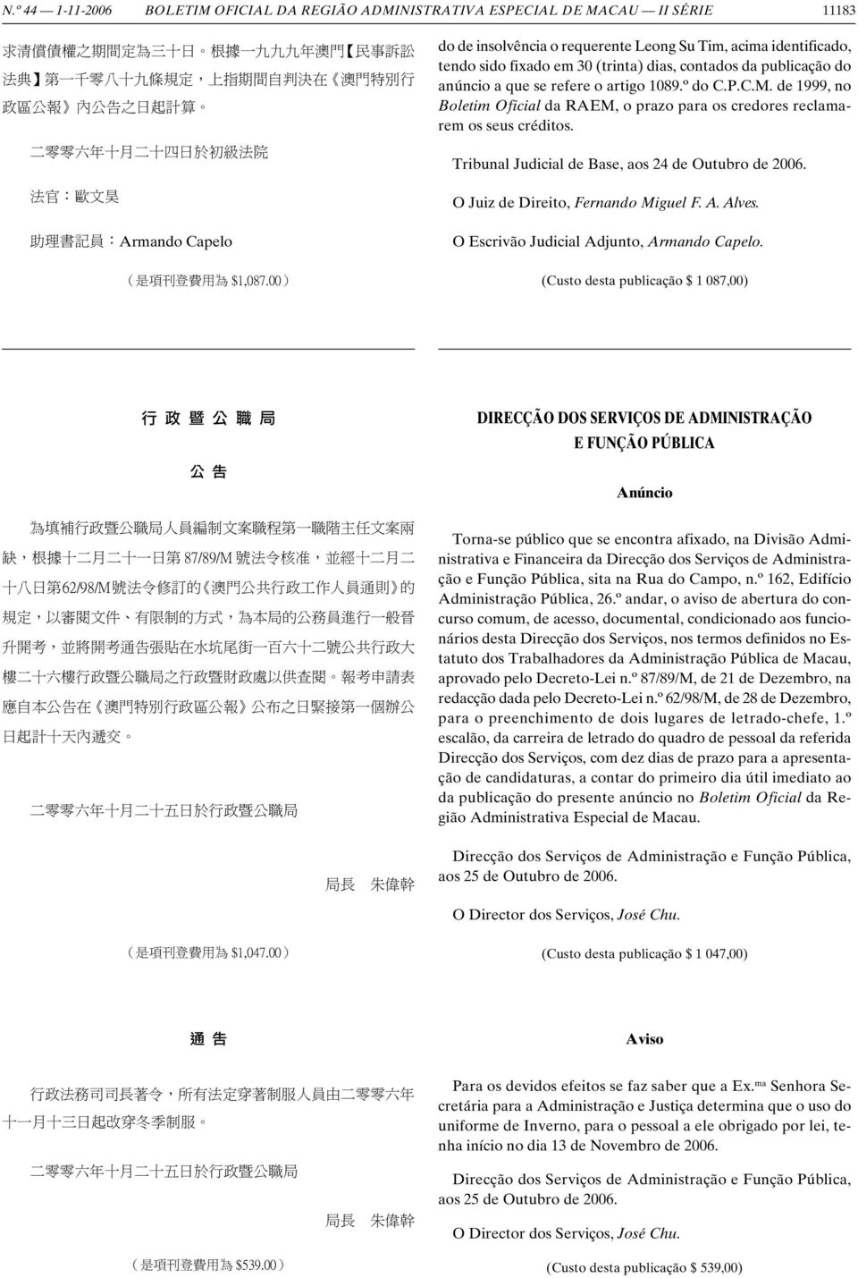 00) do de insolvência o requerente Leong Su Tim, acima identificado, tendo sido fixado em 30 (trinta) dias, contados da publicação do anúncio a que se refere o artigo 1089.º do C.P.C.M.