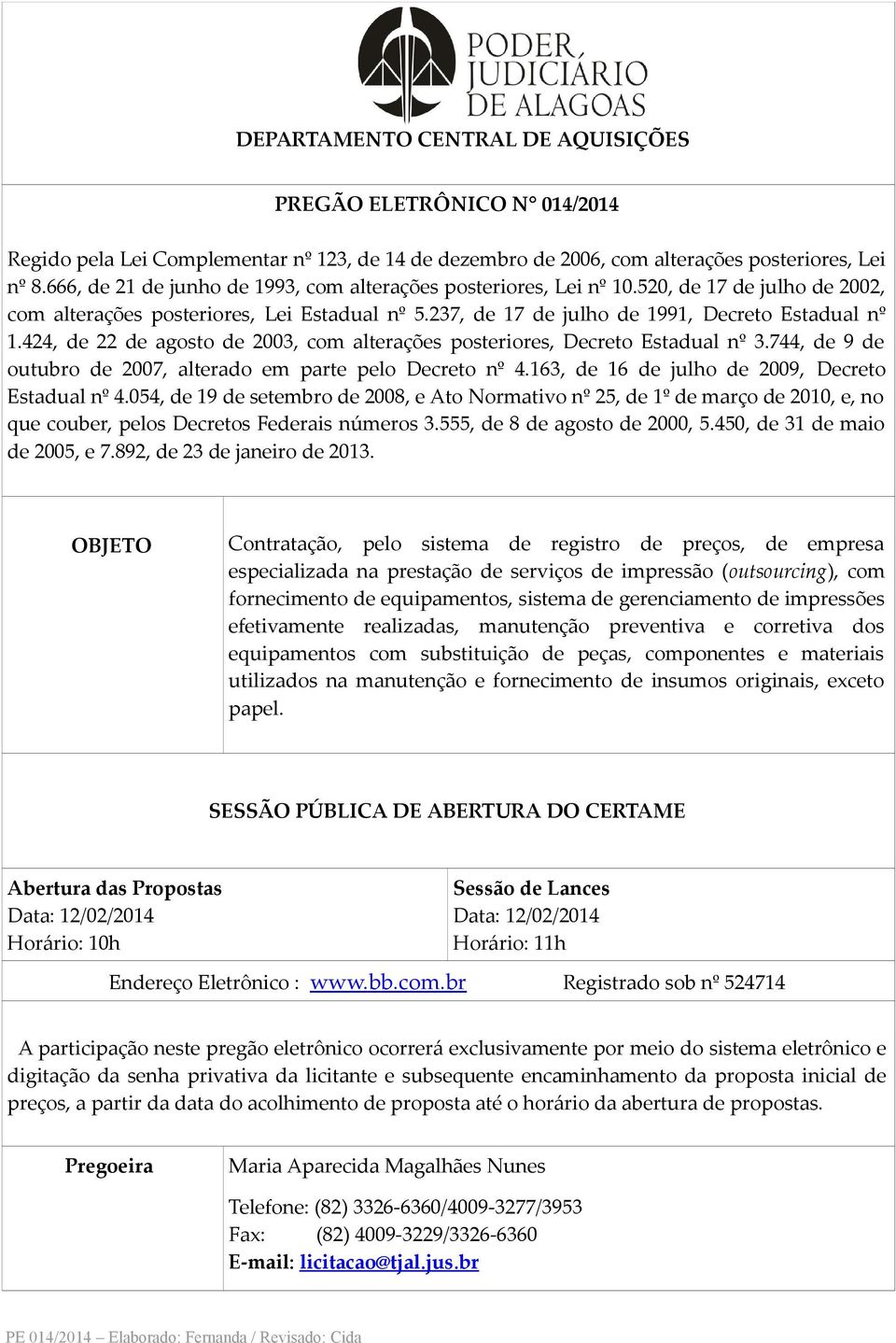 424, de 22 de agosto de 2003, com alterações posteriores, Decreto Estadual nº 3.744, de 9 de outubro de 2007, alterado em parte pelo Decreto nº 4.163, de 16 de julho de 2009, Decreto Estadual nº 4.