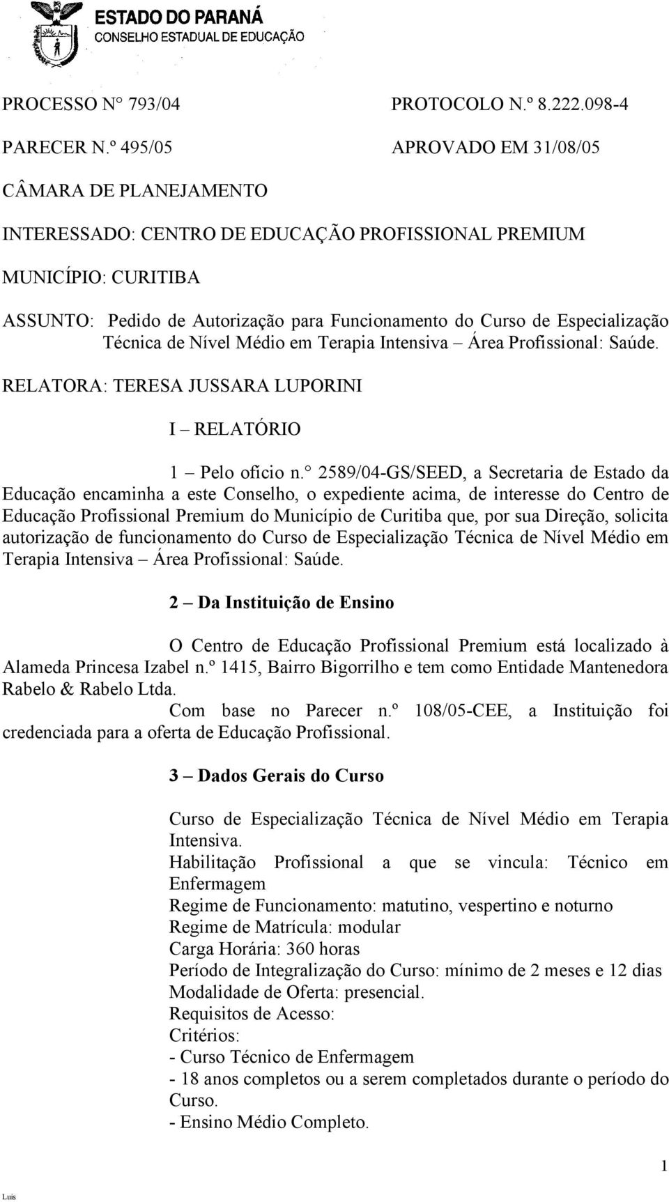 Especialização Técnica de Nível Médio em Terapia Intensiva Área Profissional: Saúde. RELATORA: TERESA JUSSARA LUPORINI I RELATÓRIO 1 Pelo ofício n.